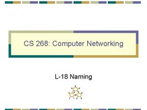 CS 268 Computer Networking L18 Naming Overview i