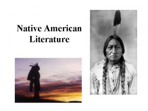 Native American Literature Native American Literature The most