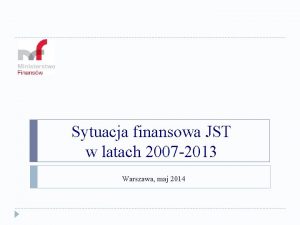 Sytuacja finansowa JST w latach 2007 2013 Warszawa