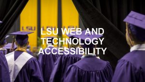 LSU WEB AND TECHNOLOGY ACCESSIBILITY LSU entered into