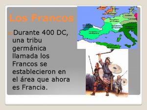 Los Francos Durante 400 DC una tribu germnica