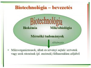 Biotechnolgia bevezets Biokmia Mikrobiolgia Mrnki tudomnyok Alkalmazs Mikroorganizmusok