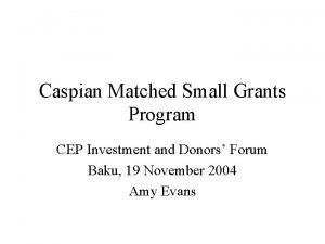 Caspian Matched Small Grants Program CEP Investment and