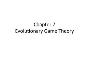 Chapter 7 Evolutionary Game Theory Outline 7 1