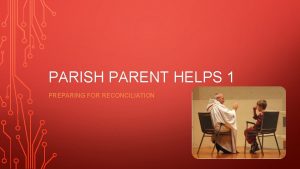 PARISH PARENT HELPS 1 PREPARING FOR RECONCILIATION WELCOME