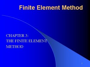 Finite Element Method CHAPTER 3 THE FINITE ELEMENT