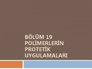 BLM 19 POLMERLERN PROTETK UYGULAMALARI Akrilik polimerlerinin restoratif