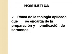 HOMILTICA Rama de la teologa aplicada que se