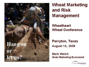 Wheat Marketing and Risk Management Wheatheart Wheat Conference