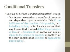 Conditional Transfers Section 25 defines conditional transfers it