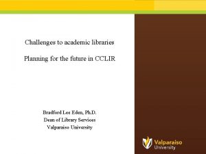 Challenges to academic libraries Planning for the future