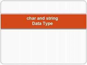 char and string Data Type char Data Type