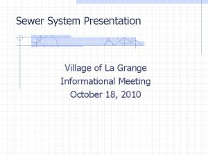 Sewer System Presentation Village of La Grange Informational