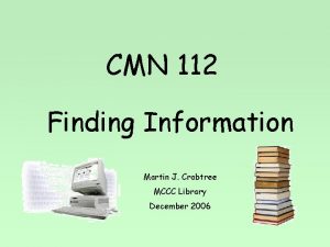 CMN 112 Finding Information Martin J Crabtree MCCC