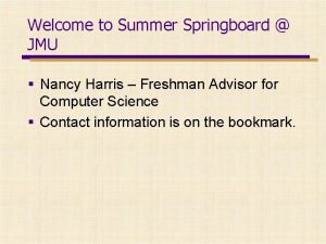 Welcome to Summer Springboard JMU Nancy Harris Freshman