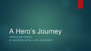 A Heros Journey PERSEUS AND THESEUS BY JAKE