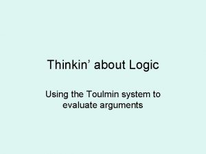 Thinkin about Logic Using the Toulmin system to