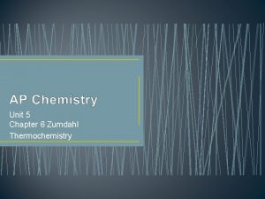 Unit 5 Chapter 6 Zumdahl Thermochemistry Thermochemistry The