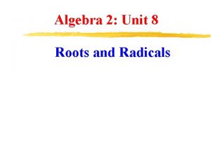 Algebra 2 Unit 8 Roots and Radicals Roots