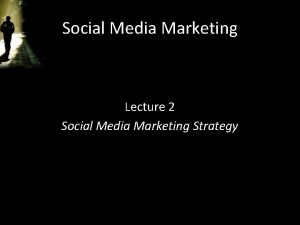 Social Media Marketing Lecture 2 Social Media Marketing
