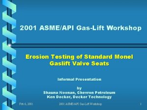 2001 ASMEAPI GasLift Workshop Erosion Testing of Standard