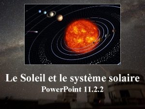 Le Soleil et le systme solaire Power Point