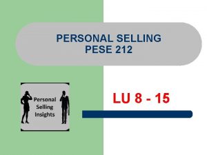 PERSONAL SELLING PESE 212 LU 8 15 Discuss