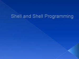 Shell and Shell Programming Introduction You Kernel Shell