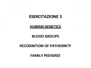 ESERCITAZIONE 3 HUMAN GENETICS BLOOD GROUPS RECOGNITION OF