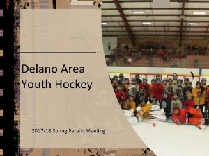 Delano Area Youth Hockey 2017 18 Spring Parent