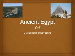 Ancient Egypt Civilizations of Egyptians The Nile River