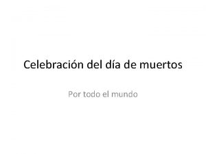 Celebracin del da de muertos Por todo el