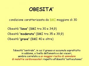 OBESITA condizione caratterizzata da BMI maggiore di 30