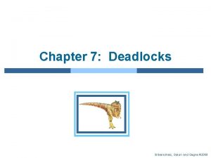 Chapter 7 Deadlocks Silberschatz Galvin and Gagne 2009