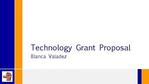 Technology Grant Proposal Blanca Valadez Johnny G Economedes