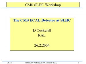 CMS SLHC Workshop The CMS ECAL Detector at