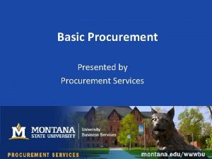 Basic Procurement Presented by Procurement Services Contact Information