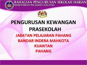 PENGURUSAN KEWANGAN PRASEKOLAH JABATAN PELAJARAN PAHANG BANDAR INDERA