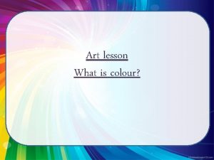 Art lesson What is colour What is colour