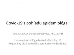 Covid19 z pohadu epidemiolga Doc MUDr Alexandra Brainov