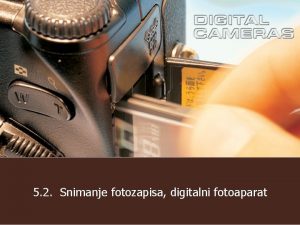 5 2 Snimanje fotozapisa digitalni fotoaparat 1 VRSTE