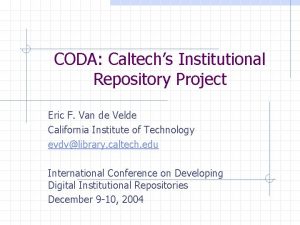 CODA Caltechs Institutional Repository Project Eric F Van