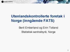 1 Utenlandskontrollerte foretak i Norge inngende FATS Berit