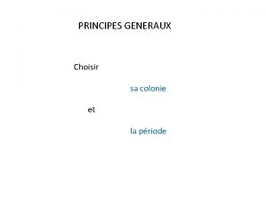 PRINCIPES GENERAUX Choisir sa colonie et la priode