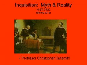 Inquisition Myth Reality HIST 3420 Spring 2019 Professor