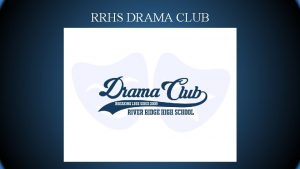 RRHS DRAMA CLUB RRHS DRAMA CLUB RRHS Drama
