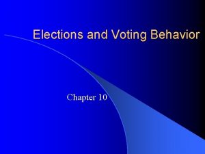 Elections and Voting Behavior Chapter 10 How American