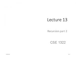 Lecture 13 Recursion part 2 CSE 1322 4262018