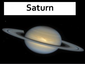 Saturn Introduction to Saturn Saturn is the sixth