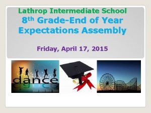 Lathrop Intermediate School 8 th GradeEnd of Year